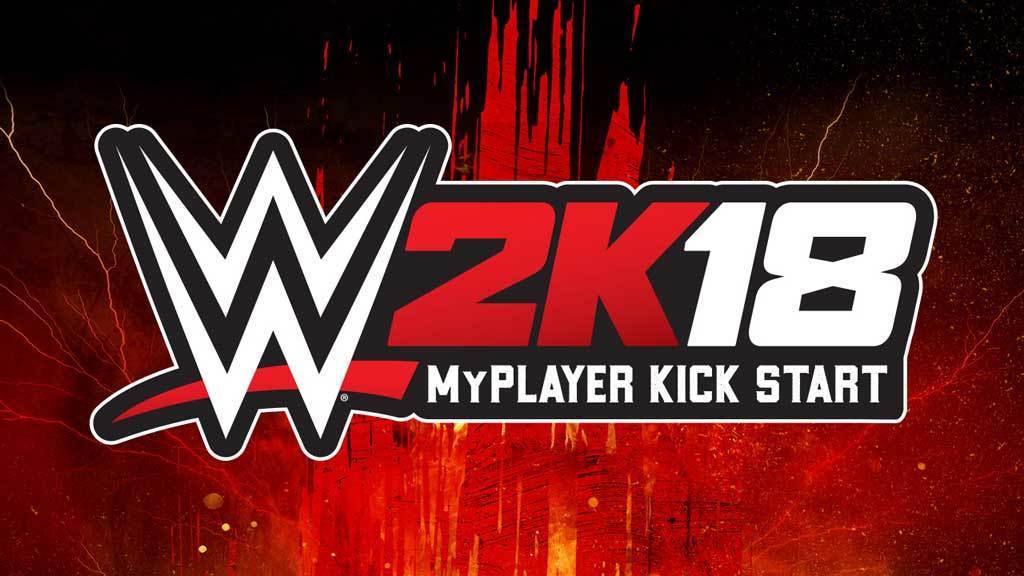 WWE 2K18 MyPLAYER Kick Start